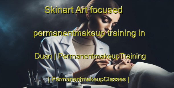 Skinart Art-focused permanentmakeup training in Duan | PermanentmakeupTraining | PermanentmakeupClasses | SkinartTraining-Turkey